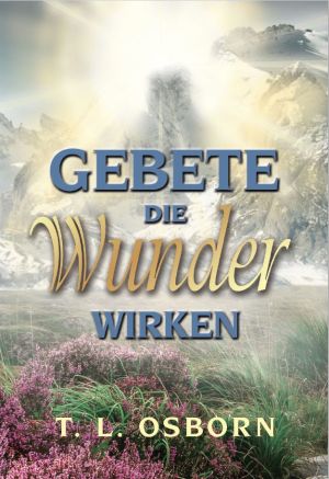 T.L. Osborn: Gebete, die Wunder wirken