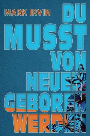 Mark Irvin: Du musst von Neuem geboren werden