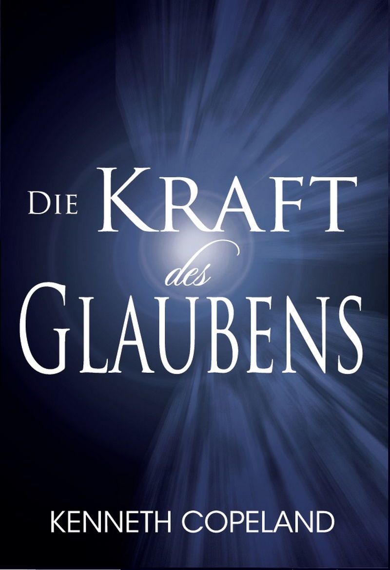 Kenneth Copeland: Die Kraft des Glaubens