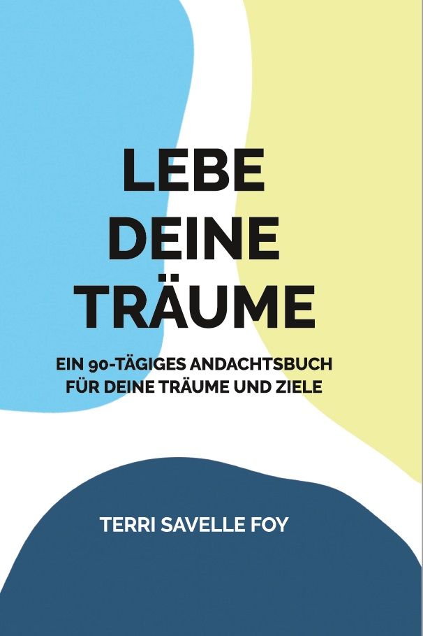 Terri Savelle Foy: Lebe Deine Träume