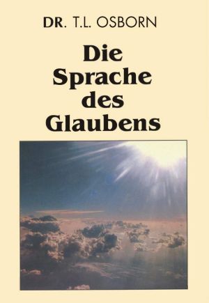 T.L. Osborn: Die Sprache des Glaubens