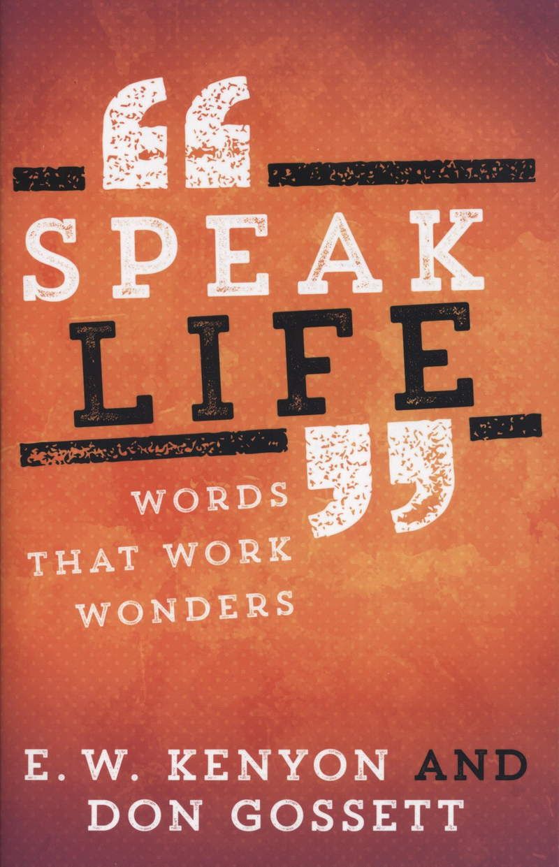 E.W. Kenyon & D. Gossett: \"Speak Life\"