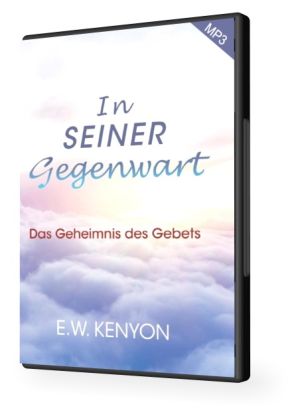 E.W. Kenyon: In Seiner Gegenwart (MP3-3 CDs)