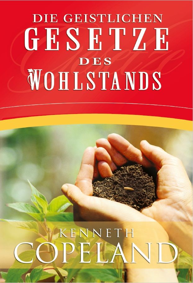 Kenneth Copeland: Die geistlichen Gesetze des Wohlstands