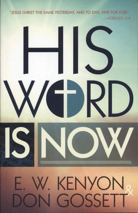 E.W. Kenyon & D. Gossett: His Word is Now