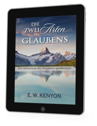 E.W. Kenyon: Die zwei Arten des Glaubens [eBook]