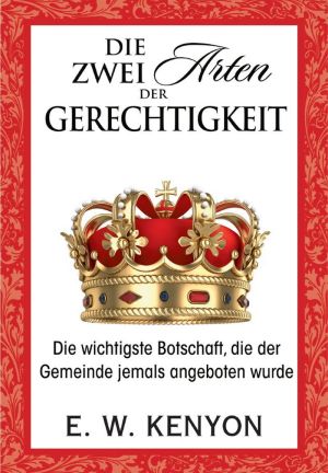 E.W. Kenyon: Die zwei Arten der Gerechtigkeit