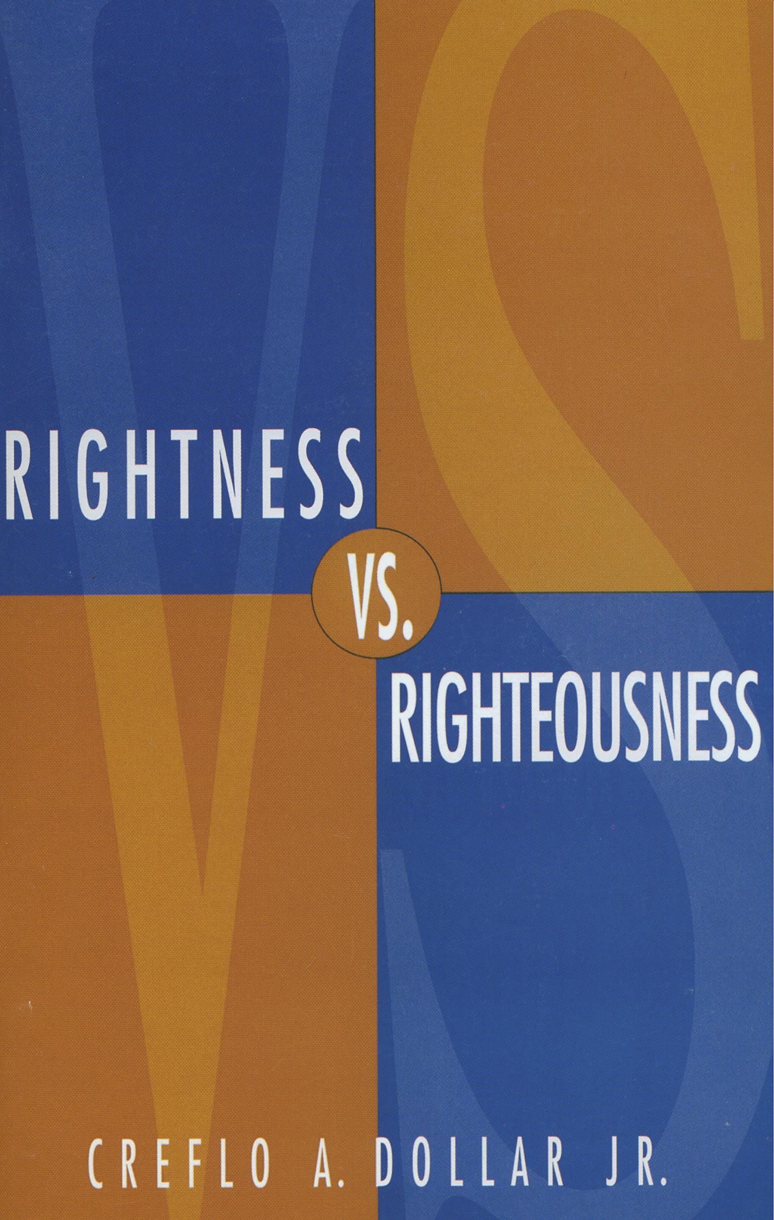 Creflo A. Dollar: Rightness Versus Righteousness