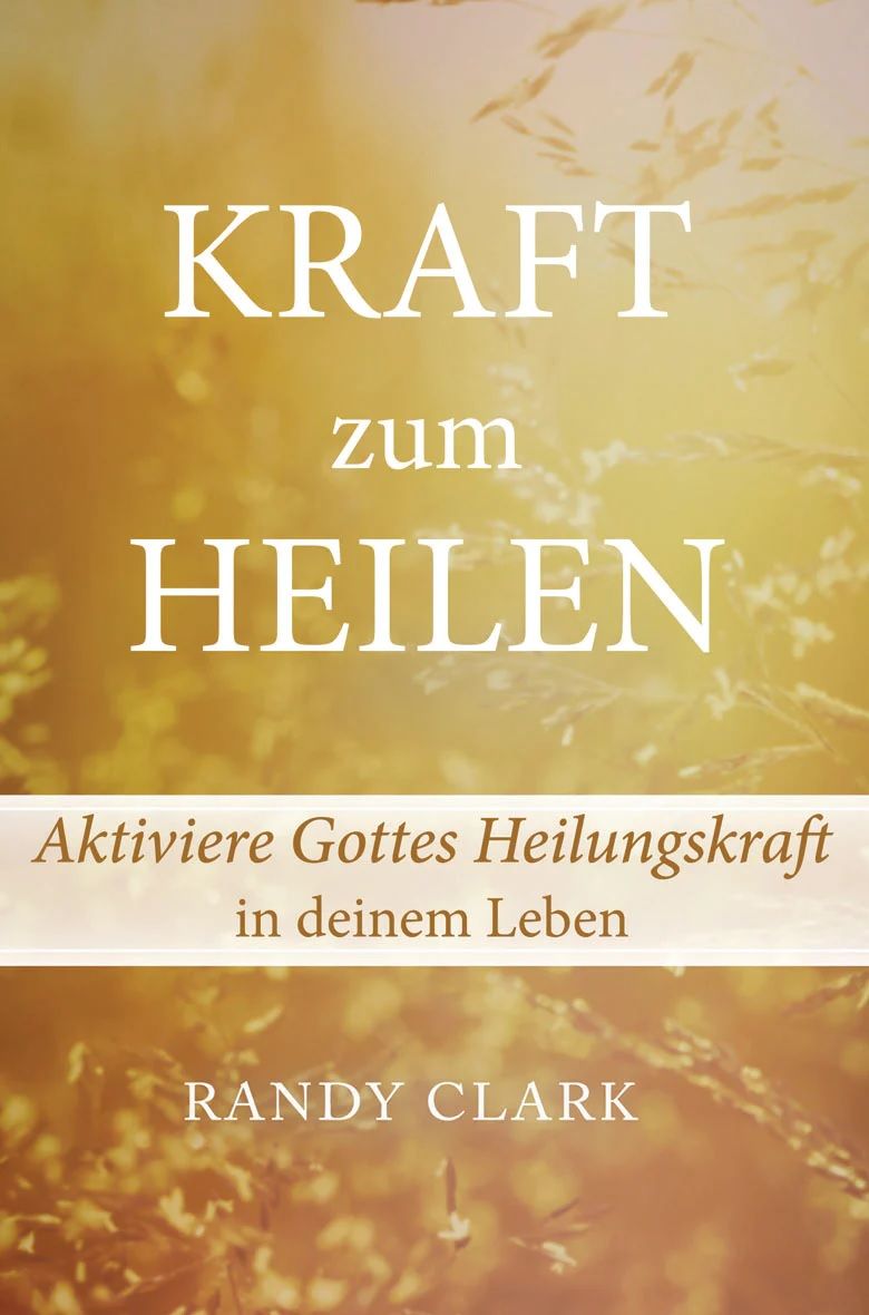 Randy Clark: Die Kraft zum Heilen