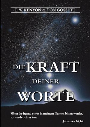 E.W. Kenyon & Don Gossett - Die Kraft deiner Worte