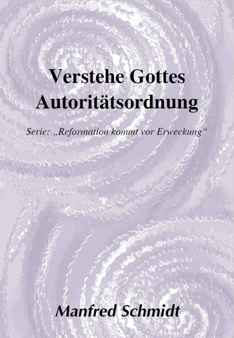 Manfred Schmidt: Verstehe Gottes Autoritätsordnung