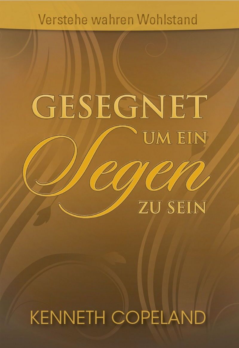 Kenneth Copeland: Gesegnet um ein Segen zu sein