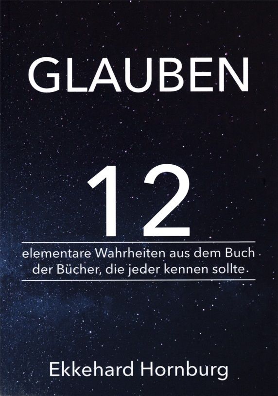 Ekkehard Hornburg: Glauben - 12 elementare Wahrheiten aus dem Buch der Bücher