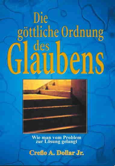 Creflo A. Dollar: Die göttliche Ordnung des Glaubens