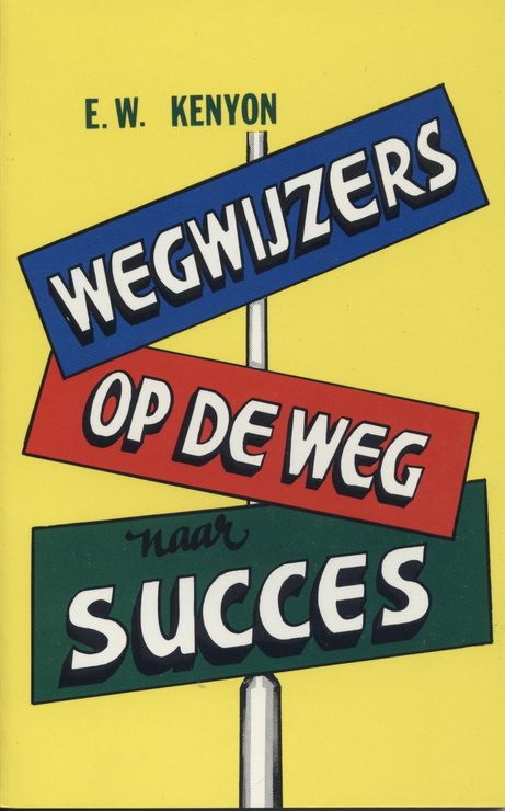 E.W. Kenyon: Wegwijzers op de weg naar succes