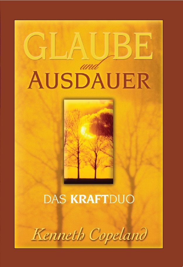 Kenneth Copeland: Glaube und Ausdauer - das Kraftduo