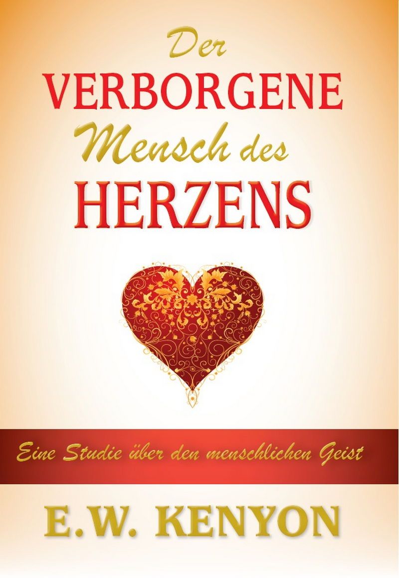 E.W. Kenyon: Der verborgene Mensch des Herzens