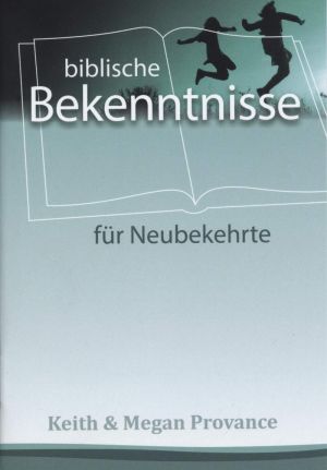 Keith & Megan Provance: Biblische Bekenntnisse für Neubekehrte