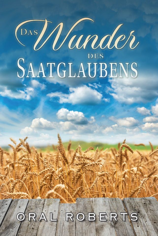 Oral Roberts: Das Wunder des Saatglaubens