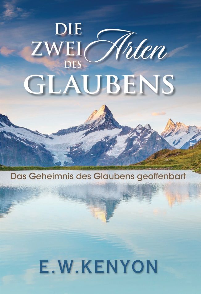 E.W. Kenyon: Die zwei Arten des Glaubens